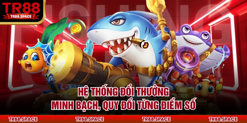 Hệ thống đổi thưởng minh bạch, quy đổi từng điểm số